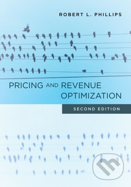 Kniha: Pricing and Revenue Optimization (Robert L. Phillips). , 2021 Kniha: Pricing and Revenue Optimization (Robert L. Phillips). , 2021