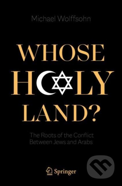 Kniha: Whose Holy Land? (Wolffsohn Michael). Springer Nature Switzerland, 2021 Kniha: Whose Holy Land? (Wolffsohn Michael). Springer Nature Switzerland, 2021