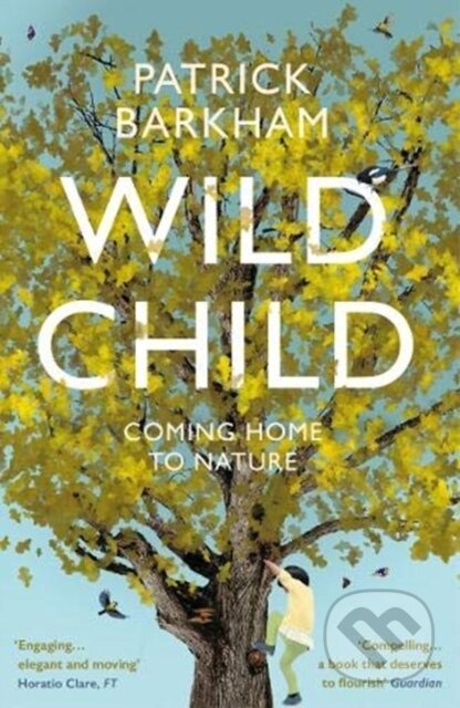 Kniha: Wild Child (Patrick Barkham). Granta Books, 2021 Kniha: Wild Child (Patrick Barkham). Granta Books, 2021