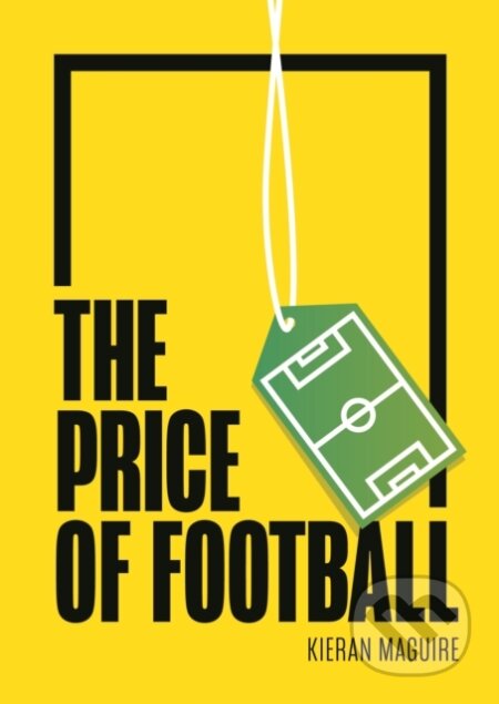 Kniha: The Price of Football SECOND EDITION (Kieran Maguire). , 2021 Kniha: The Price of Football SECOND EDITION (Kieran Maguire). , 2021