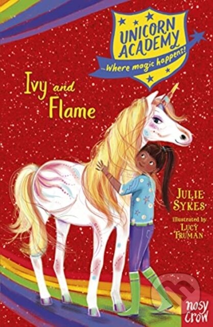 Kniha: Unicorn Academy: Ivy and Flame (Julie Sykes). Nosy Crow, 2021 Kniha: Unicorn Academy: Ivy and Flame (Julie Sykes). Nosy Crow, 2021
