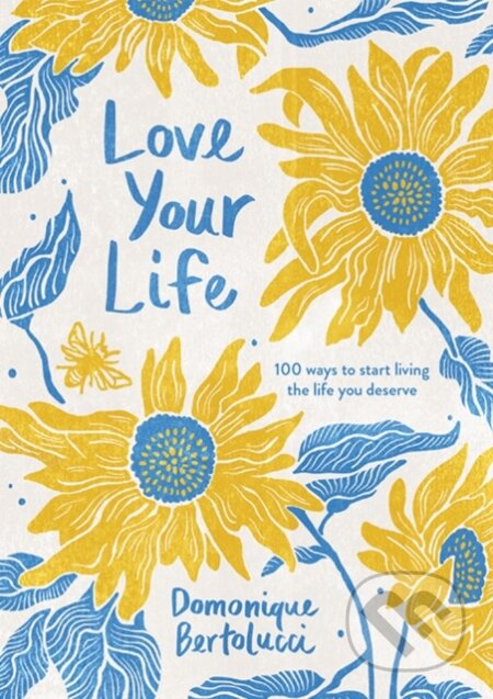 Kniha: Love Your Life (Bertolucci Domoniqu). Hardie Grant, 2021 Kniha: Love Your Life (Bertolucci Domoniqu). Hardie Grant, 2021