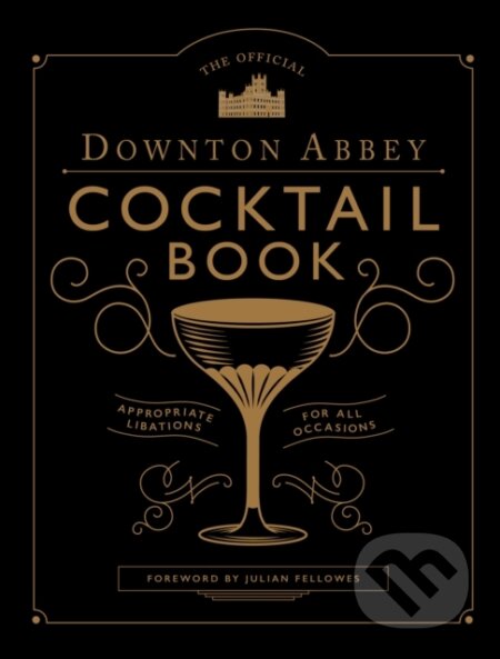 Kniha: The Official Downton Abbey Cocktail Book (Annie (Intro) Gray). White Lion, 2019 Kniha: The Official Downton Abbey Cocktail Book (Annie (Intro) Gray). White Lion, 2019