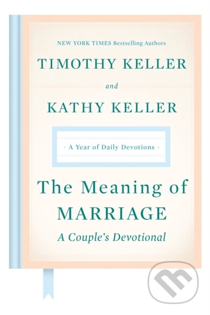 Kniha: Meaning of Marriage: A Couple's Devotional (Kathy Keller a Timothy Keller). Viking, 2019 Kniha: Meaning of Marriage: A Couple's Devotional (Kathy Keller a Timothy Keller). Viking, 2019