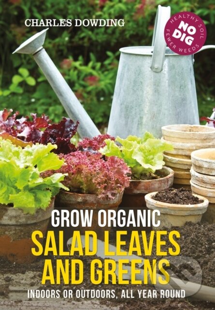 Kniha: Grow Organic Salad Leaves and Greens (Charles Dowding). Green Books, 2021 Kniha: Grow Organic Salad Leaves and Greens (Charles Dowding). Green Books, 2021