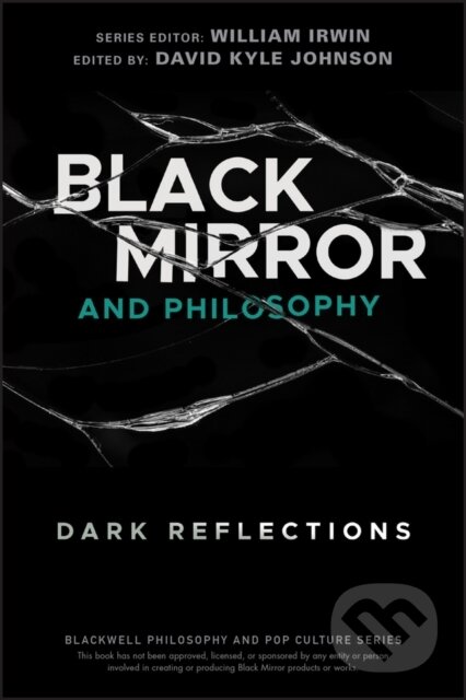 Kniha: Black Mirror and Philosophy (David Kyle Johnson). Wiley-Blackwell, 2020 Kniha: Black Mirror and Philosophy (David Kyle Johnson). Wiley-Blackwell, 2020