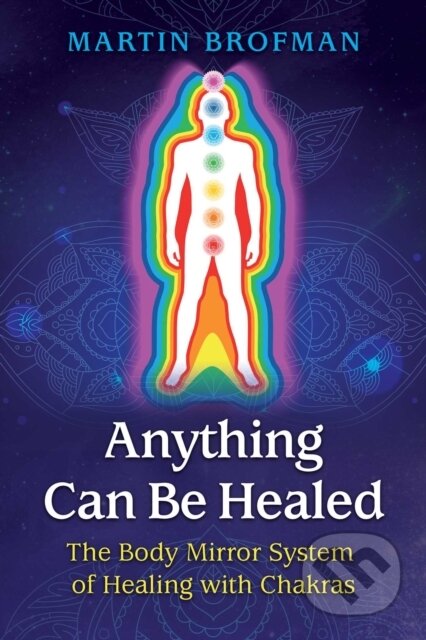 Kniha: Anything Can Be Healed (Martin Brofman). Findhorn, 2019 Kniha: Anything Can Be Healed (Martin Brofman). Findhorn, 2019