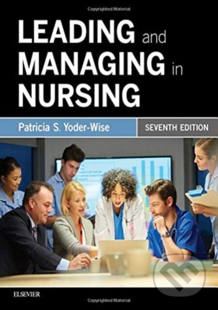 Kniha: Leading and Managing in Nursing (Patricia S. Yoder-Wise). Mosby, 2019 Kniha: Leading and Managing in Nursing (Patricia S. Yoder-Wise). Mosby, 2019