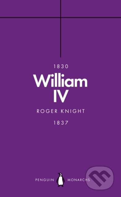 Kniha: William IV (Penguin Monarchs) (Roger Knight). Penguin Books, 2019 Kniha: William IV (Penguin Monarchs) (Roger Knight). Penguin Books, 2019