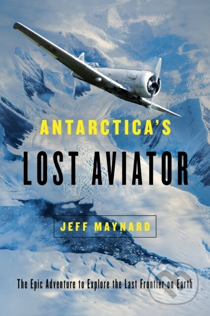 Kniha: Antarctica's Lost Aviator (Jeff Maynard). , 2019 Kniha: Antarctica's Lost Aviator (Jeff Maynard). , 2019