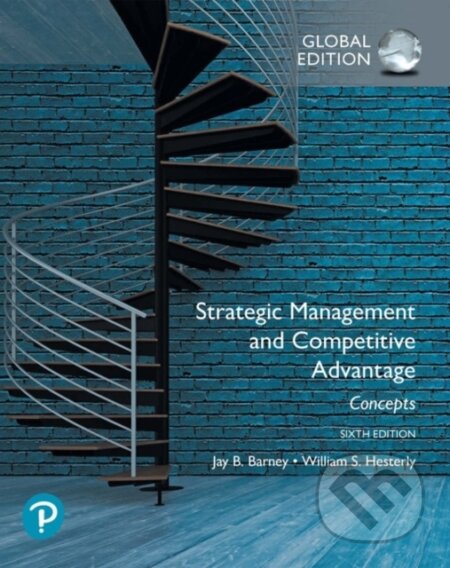 Kniha: Strategic Management and Competitive Advantage: Concepts Global Edition (Jay Barney a William Hesterly). Pearson, 2019 Kniha: Strategic Management and Competitive Advantage: Concepts Global Edition (Jay Barney a William Hesterly). Pearson, 2019