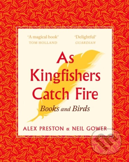 Kniha: As Kingfishers Catch Fire (Alex Preston a Neil Gower). Corsair, 2019 Kniha: As Kingfishers Catch Fire (Alex Preston a Neil Gower). Corsair, 2019