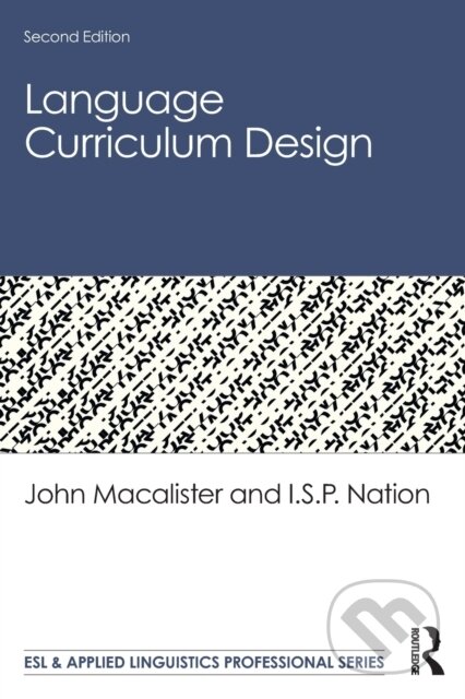 Kniha: Language Curriculum Design (I.S.P. Nation a John Macalister). Routledge, 2019 Kniha: Language Curriculum Design (I.S.P. Nation a John Macalister). Routledge, 2019