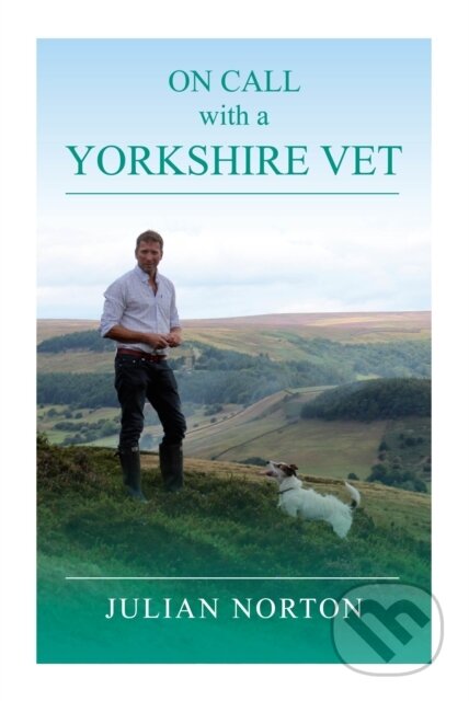 Kniha: On Call with a Yorkshire Vet (Julian Norton). Great Northern Books Ltd, 2019 Kniha: On Call with a Yorkshire Vet (Julian Norton). Great Northern Books Ltd, 2019