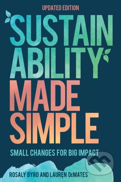 Kniha: Sustainability Made Simple (Lauren DeMates a Rosaly Byrd). Rowman & Littlefield, 2019 Kniha: Sustainability Made Simple (Lauren DeMates a Rosaly Byrd). Rowman & Littlefield, 2019