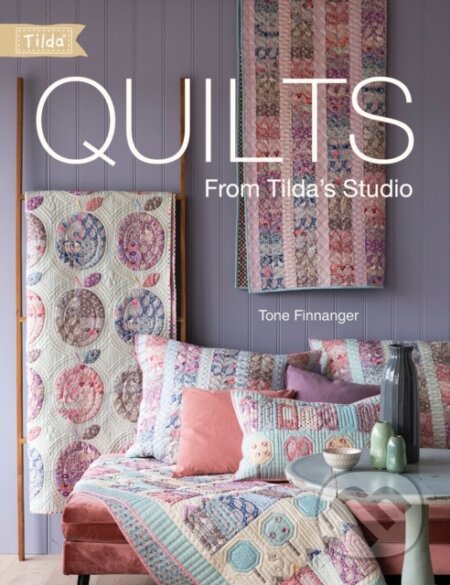 Kniha: Quilts from Tilda's Studio (Tone Finnanger). David and Charles, 2019 Kniha: Quilts from Tilda's Studio (Tone Finnanger). David and Charles, 2019