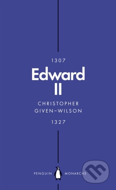 Kniha: Edward II (Penguin Monarchs) (Christopher Given-Wilson). Penguin Books, 2019 Kniha: Edward II (Penguin Monarchs) (Christopher Given-Wilson). Penguin Books, 2019