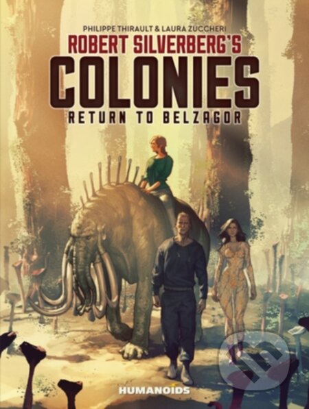 Kniha: Robert Silverberg's COLONIES (Philippe Thirault a Robert Silverberg). Humanoids, 2019 Kniha: Robert Silverberg's COLONIES (Philippe Thirault a Robert Silverberg). Humanoids, 2019