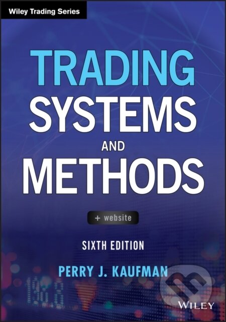 Kniha: Trading Systems and Methods (Perry J. Kaufman). John Wiley & Sons, 2019 Kniha: Trading Systems and Methods (Perry J. Kaufman). John Wiley & Sons, 2019