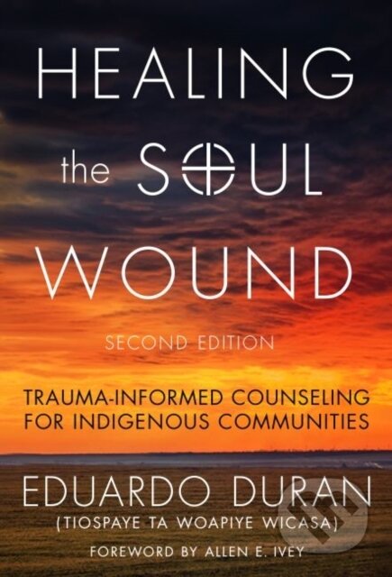 Kniha: Healing the Soul Wound (Eduardo Duran). Teachers College, 2019 Kniha: Healing the Soul Wound (Eduardo Duran). Teachers College, 2019