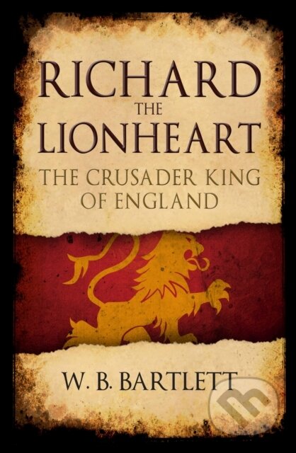 Kniha: Richard the Lionheart (W. B. Bartlett). Amberley Publishing, 2019 Kniha: Richard the Lionheart (W. B. Bartlett). Amberley Publishing, 2019
