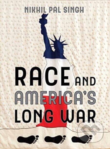 Kniha: Race and America's Long War (Nikhil Pal Singh). University of California Press, 2019 Kniha: Race and America's Long War (Nikhil Pal Singh). University of California Press, 2019