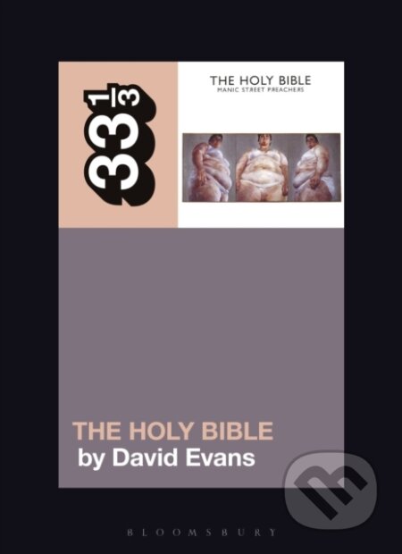 Kniha: Manic Street Preachers’ The Holy Bible (Dr. David Evans). Bloomsbury, 2019 Kniha: Manic Street Preachers’ The Holy Bible (Dr. David Evans). Bloomsbury, 2019
