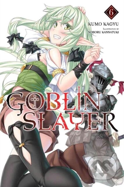 Kniha: Goblin Slayer, Vol. 6 (light novel) (Kevin Steinbach, Noboru Kannatuki a Kumo Kagyu). Yen Press, 2019 Kniha: Goblin Slayer, Vol. 6 (light novel) (Kevin Steinbach, Noboru Kannatuki a Kumo Kagyu). Yen Press, 2019