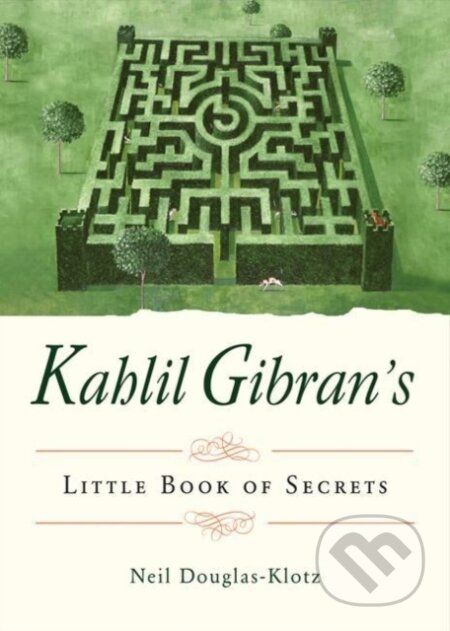 Kniha: Kahlil Gibran's Little Book of Secrets (Kahlil Gibran a Neil Douglas-Klotz). , 2019 Kniha: Kahlil Gibran's Little Book of Secrets (Kahlil Gibran a Neil Douglas-Klotz). , 2019