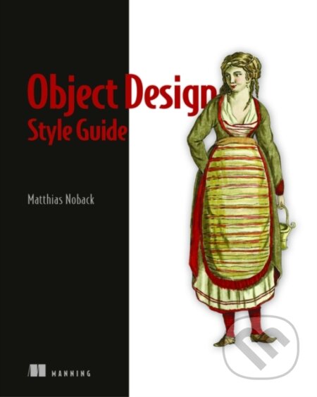 Kniha: Object Design Style Guide (Matthias Noback). Manning Publications, 2020 Kniha: Object Design Style Guide (Matthias Noback). Manning Publications, 2020