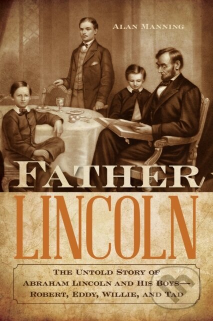 Kniha: Father Lincoln (Alan Manning). Lyons Press, 2019 Kniha: Father Lincoln (Alan Manning). Lyons Press, 2019
