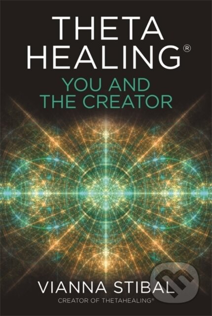 Kniha: ThetaHealing®: You and the Creator (Vianna Stibal). Hay House, 2020 Kniha: ThetaHealing®: You and the Creator (Vianna Stibal). Hay House, 2020