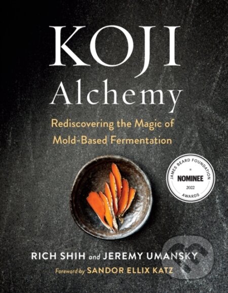 Kniha: Koji Alchemy (Jeremy Umansky a Rich Shih). , 2020 Kniha: Koji Alchemy (Jeremy Umansky a Rich Shih). , 2020