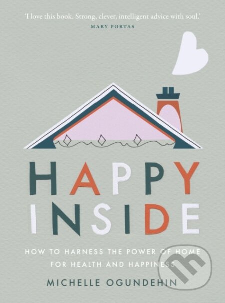 Kniha: Happy Inside (Michelle Ogundehin). Ebury Publishing, 2020 Kniha: Happy Inside (Michelle Ogundehin). Ebury Publishing, 2020