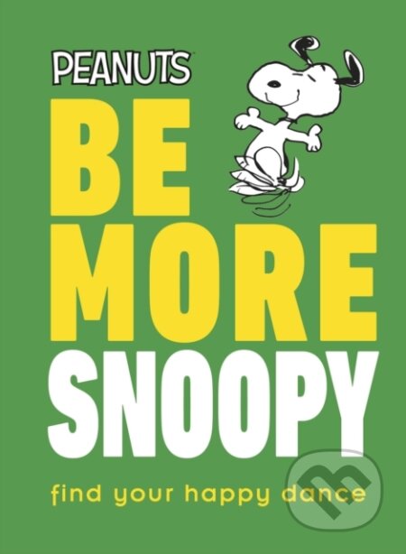 Kniha: Peanuts Be More Snoopy (Nat Gertler). Dorling Kindersley, 2020 Kniha: Peanuts Be More Snoopy (Nat Gertler). Dorling Kindersley, 2020