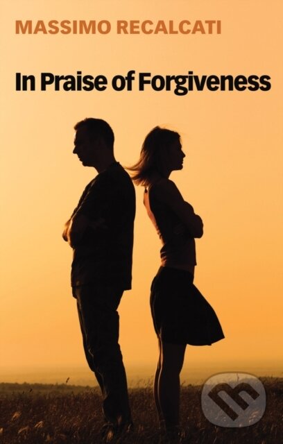 Kniha: In Praise of Forgiveness (Massimo Recalcati). Polity Press, 2020 Kniha: In Praise of Forgiveness (Massimo Recalcati). Polity Press, 2020