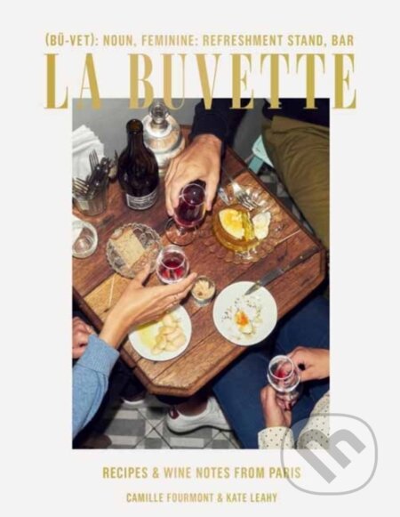 Kniha: La Buvette (Camille Fourmont a Kate Leahy). Ten speed, 2020 Kniha: La Buvette (Camille Fourmont a Kate Leahy). Ten speed, 2020