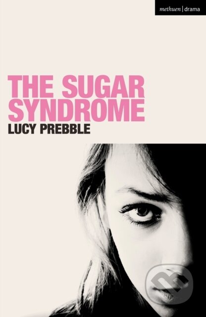 Kniha: The Sugar Syndrome (Luckstar Enterprises a Lucy Prebble). Methuen Drama, 2020 Kniha: The Sugar Syndrome (Luckstar Enterprises a Lucy Prebble). Methuen Drama, 2020