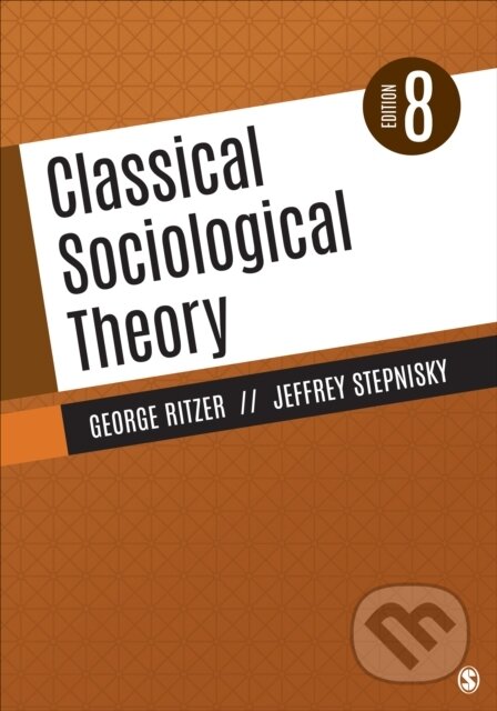 Kniha: Classical Sociological Theory (George Ritzer a Jeffrey N. Stepnisky). Sage Publications, 2020 Kniha: Classical Sociological Theory (George Ritzer a Jeffrey N. Stepnisky). Sage Publications, 2020