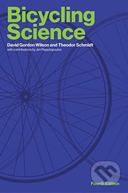 Kniha: Bicycling Science (David Gordon Wilson a Theodor Schmidt). MIT Press, 2020 Kniha: Bicycling Science (David Gordon Wilson a Theodor Schmidt). MIT Press, 2020