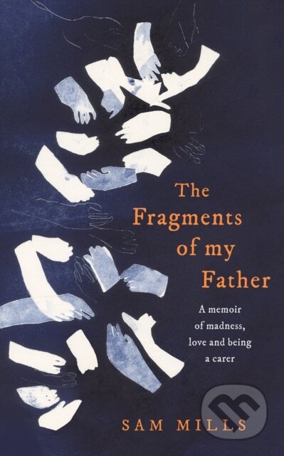 Kniha: The Fragments of my Father (Sam Mills). Fourth Estate, 2020 Kniha: The Fragments of my Father (Sam Mills). Fourth Estate, 2020
