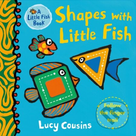 Kniha: Shapes with Little Fish (Lucy Cousins). Walker books, 2020 Kniha: Shapes with Little Fish (Lucy Cousins). Walker books, 2020