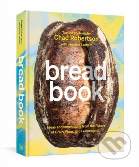 Kniha: Bread Book (Chad Robertson a Jennifer Latham). Random House, 2021 Kniha: Bread Book (Chad Robertson a Jennifer Latham). Random House, 2021