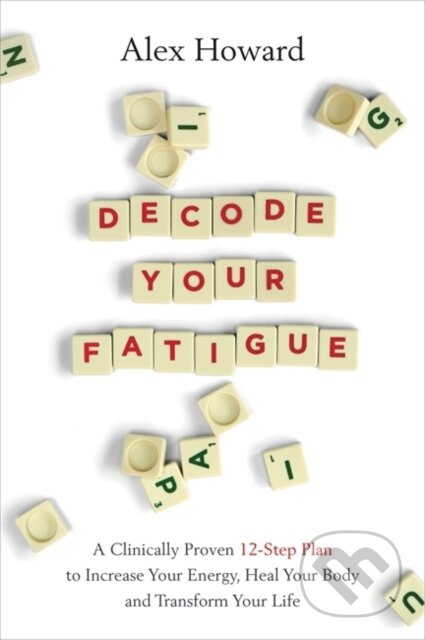 Kniha: Decode Your Fatigue (Alex Howard). Hay House, 2021 Kniha: Decode Your Fatigue (Alex Howard). Hay House, 2021