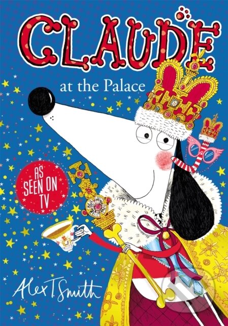 Kniha: Claude at the Palace (Alex T. Smith). Hodder Children's Books, 2021 Kniha: Claude at the Palace (Alex T. Smith). Hodder Children's Books, 2021
