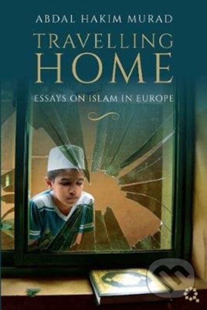 Kniha: Travelling Home (Abdal Hakim Murad). , 2020 Kniha: Travelling Home (Abdal Hakim Murad). , 2020