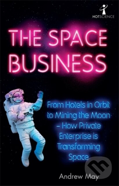 Kniha: The Space Business (Andrew May). Icon Books, 2021 Kniha: The Space Business (Andrew May). Icon Books, 2021