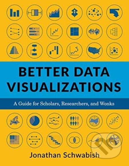Kniha: Better Data Visualizations (Jonathan Schwabish). Columbia University Press, 2021 Kniha: Better Data Visualizations (Jonathan Schwabish). Columbia University Press, 2021
