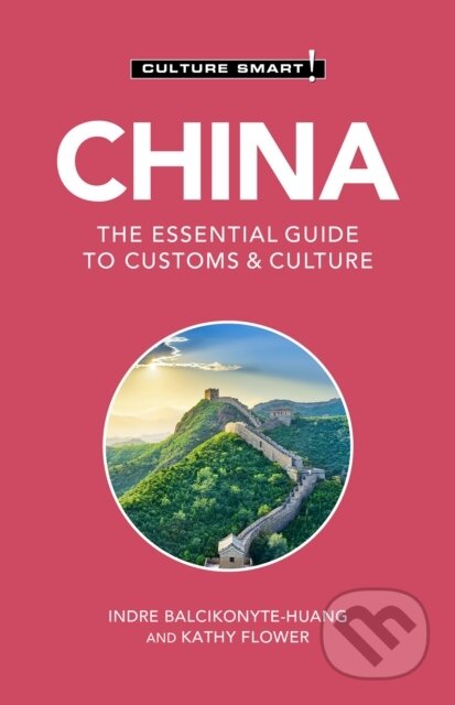 Kniha: China - Culture Smart! (Indre Balcikonyte-Huang a Kathy Flower). Kuperard, 2021 Kniha: China - Culture Smart! (Indre Balcikonyte-Huang a Kathy Flower). Kuperard, 2021