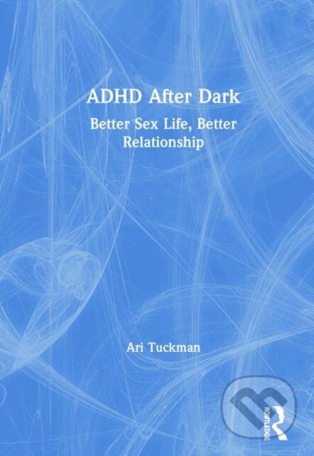Kniha: ADHD After Dark (Ari Tuckman). Routledge, 2019 Kniha: ADHD After Dark (Ari Tuckman). Routledge, 2019